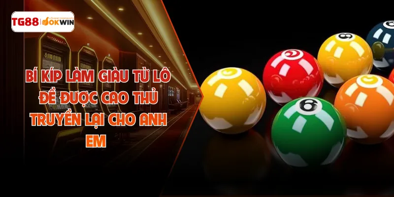 Bí Kíp Làm Giàu Từ Lô Đề Được Cao Thủ Truyền Lại Cho Anh Em