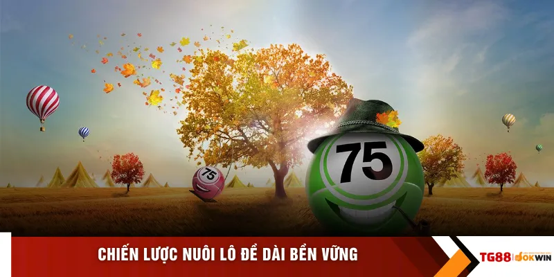 Chiến lược nuôi lô đề dài bền vững